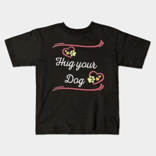 Hug your Dog Kids T-Shirt